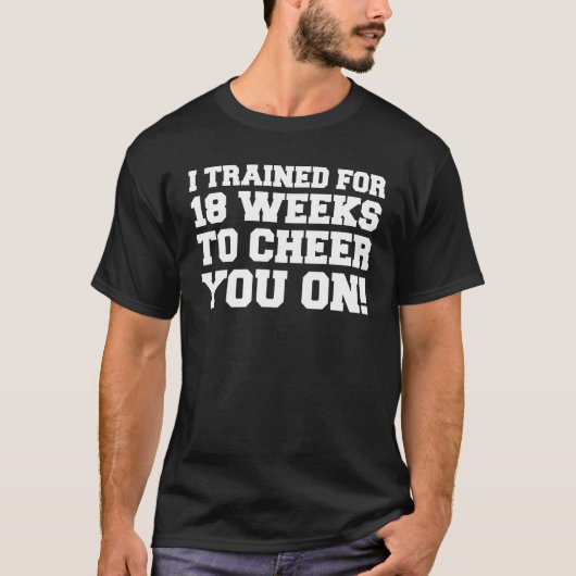 18 weken getraind om je aan te zetten t-shirt (Voorkant)