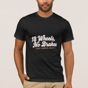18 wielen geen remmen  t-shirt