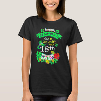 18 Years Old St Patricks Day Its My 18th Birthday  T-shirt