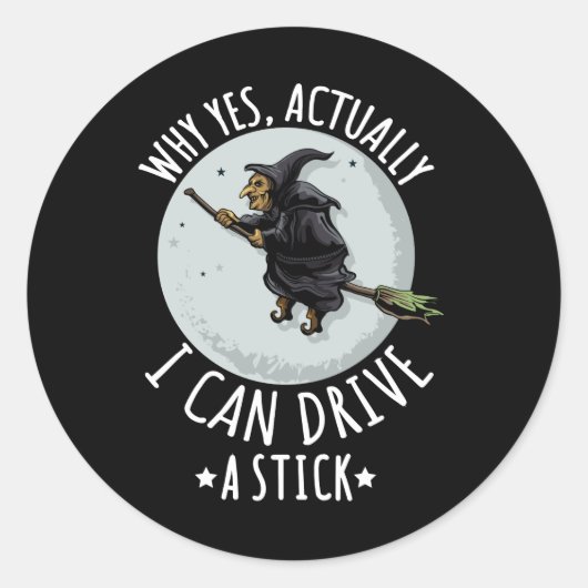 18Why Yes Actually I Can Drive A Stick Funny Witch Ronde Sticker (Voorkant)
