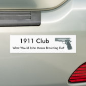1911, Wat zou John Moses Browning doen?, 1911 ... Bumpersticker (Op auto)