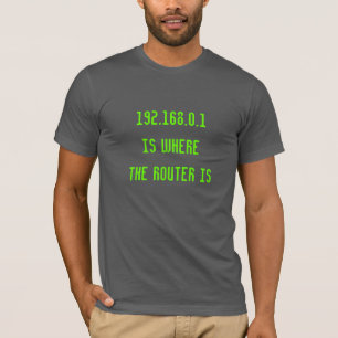 192.168.0.1 is waar de router grappig nerd is t-shirt
