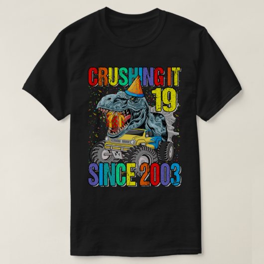19 Crushing It Since 2003 Monster Truck Dinosaur  T-shirt (Design voorkant)