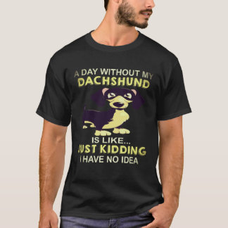 19 Een dag zonder mijn Dachshund is zoals Geintje T-shirt
