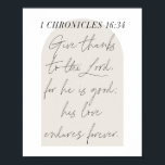 1 Chronicles 16:34 Manuscript beige Arch Poster<br><div class="desc">Geef bedankt aan de Heer, want hij is goed; zijn liefde blijft eeuwig bestaan. - 1 Chronicles 16:34</div>