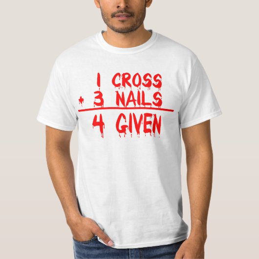 1 Cross + 3 Nails = 4 Given T-shirt (Voorkant)
