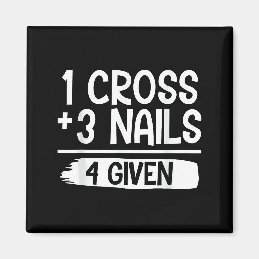 1 Cross + 3 Nails = 4 Given Tee _ Christian - Fait Magneet (Voorkant)