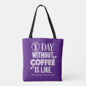 1 dag zonder koffie is als... Afdrukken Tote Bag (Achterkant)