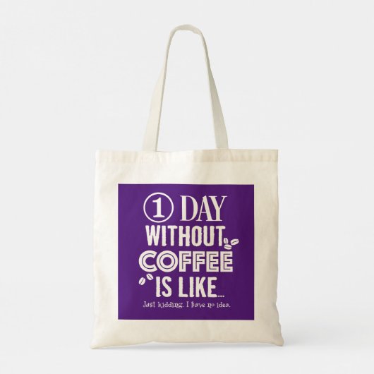 1 dag zonder koffie is als... Afdrukken Tote Bag (Achterkant)