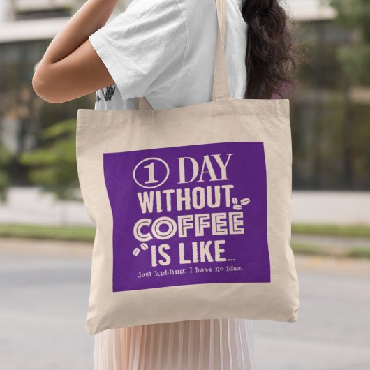 1 dag zonder koffie is als... Afdrukken Tote Bag