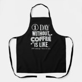 1 Dag Zonder Koffie Is Als... Print Schort (Voorkant)