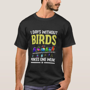1 dagen zonder vogels maakt een zwakke vogelobserv t-shirt
