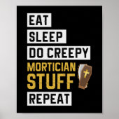1.Eat Sleep Do Creepy Mortician Stuff Herhaal Poster (Voorkant)