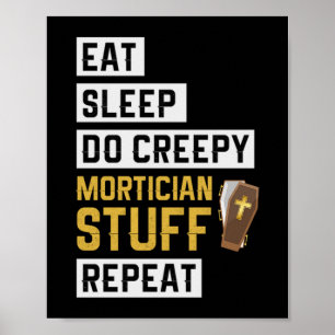 1.Eat Sleep Do Creepy Mortician Stuff Herhaal Poster
