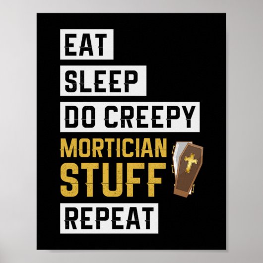 1.Eat Sleep Do Creepy Mortician Stuff Herhaal Poster (Voorkant)