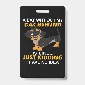 1 Een dag zonder mijn Dachshund is als Geintje  Badge