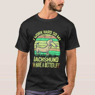 1 Ik Werk Hard Zodat Mijn Dachshund Een Beter Leve T-shirt