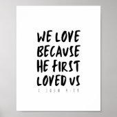 1 John 4:19 We love beerce He first loved us Poster (Voorkant)