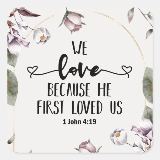 1 John 4:19 We love beerce He first loved us Vierkante Sticker (Voorkant)