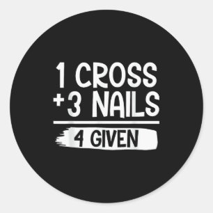 1 Kruis + 3 Spijkers = 4 Gegeven T-shirt _ Christe Ronde Sticker