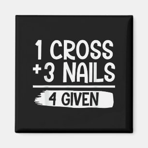 1 Kruis + 3 Spijkers = 4 Gegeven Tee _ Christelijk Magneet