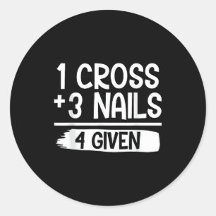 1 Kruis + 3 Spijkers = 4 Given Tee _ Christelijk - Ronde Sticker
