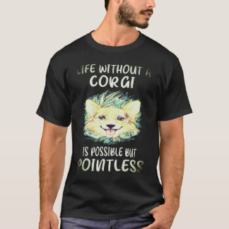 1 Leven Zonder Een Corgi Is Mogelijk Maar Zinloos  T-shirt