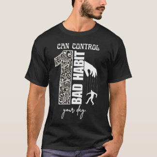 1 Slecht Gewoonte Kan Je Dag Bepalen Motiverend T-shirt