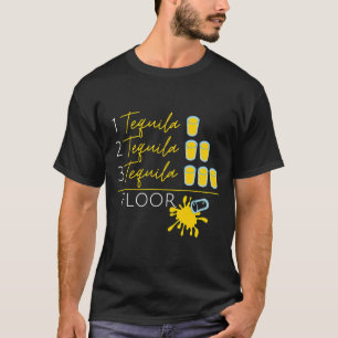 1 Tequila 2 Tequila 3 Tequila Floor Fun Cinco de M T-shirt