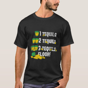 1 Tequila 2 Tequila 3 Tequila Floor T-shirt
