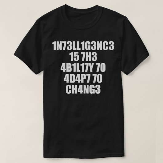 1n73ll1g3nc3 15 7h3 4b1l17y 70 4d4p7 70 ch4ng3  t-shirt (Design voorkant)