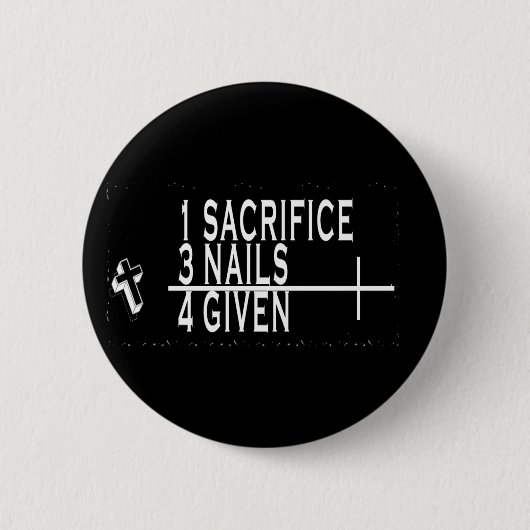1SACRIFICE + 3 NAILS = 4GIVED CHRISTELIJK JESUS RONDE BUTTON 5,7 CM (Voorkant)