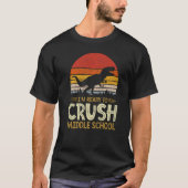 1st Day Of Middle School I'm Ready To Crush Dinosa T-shirt (Voorkant)