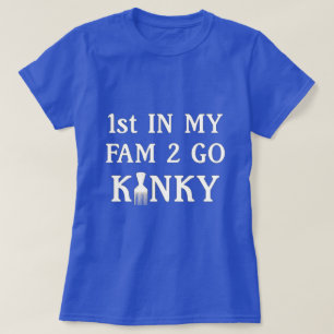 1ste in mijn team om Kinky T-Shirt te gaan