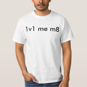1v1 me m8 t-shirt