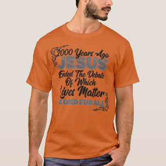 2000 Years Ago Jesus Ended the DebateChristian Bel T-shirt