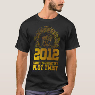 2012 Earth's Greatest Plot Twist Maya Kalender Th T-shirt