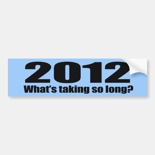 2012 Wat duurt zo lang Bumpersticker (Voorkant)