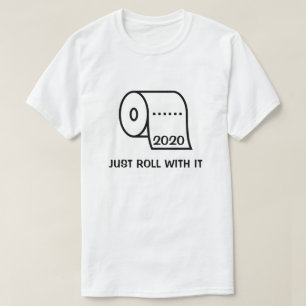 2020 Gewoon rollen met toiletpapier T-shirt