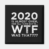 2020 Is Almost Over Wtf Was That_ Funny New Year's Magneet (Voorkant)