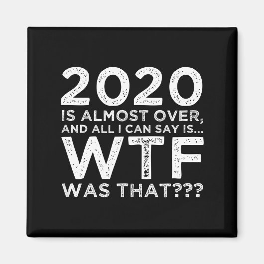 2020 Is Almost Over Wtf Was That_ Funny New Year's Magneet (Voorkant)