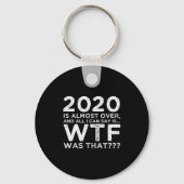 2020 Is Almost Over Wtf Was That_ Funny New Year's Sleutelhanger (Voorkant)