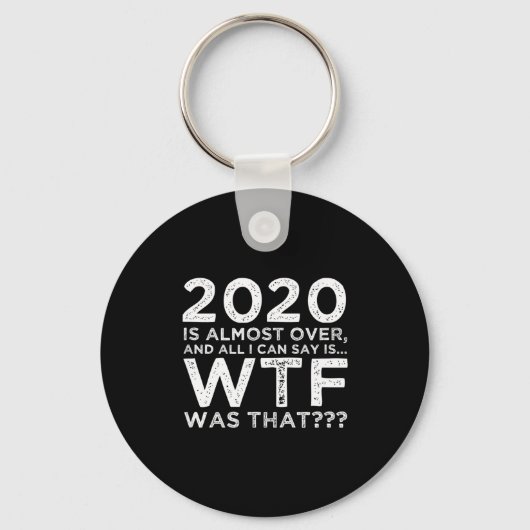 2020 Is Almost Over Wtf Was That_ Funny New Year's Sleutelhanger (Voorkant)