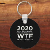 2020 Is Almost Over Wtf Was That_ Funny New Year's Sleutelhanger (Voorkant)