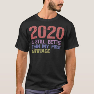 2020 is nog steeds beter dan mijn eerste huwelijk t-shirt