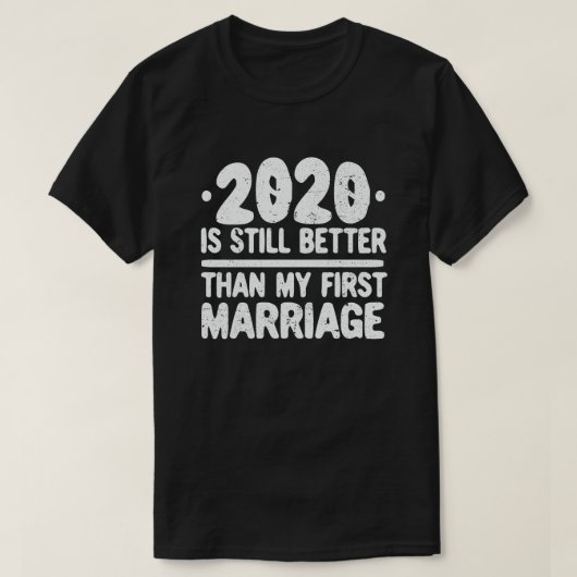 2020 is nog steeds beter dan mijn eerste huwelijks t-shirt (Design voorkant)