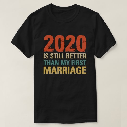 2020 is nog steeds beter dan mijn eerste huwelijks t-shirt (Design voorkant)