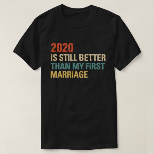 2020 is nog steeds beter dan mijn eerste huwelijks t-shirt (Design voorkant)