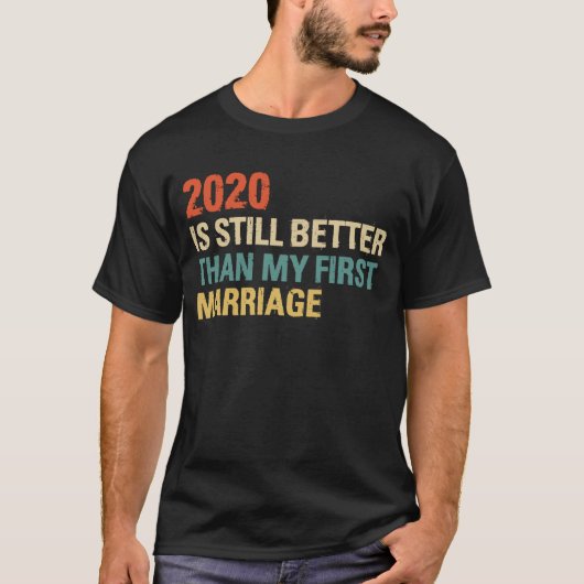 2020 is nog steeds beter dan mijn eerste huwelijks t-shirt (Voorkant)