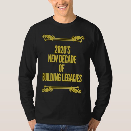 2020 NEW DECADE OF BUILDING NEW LEGACIES T IDEA T-SHIRT (Voorkant)